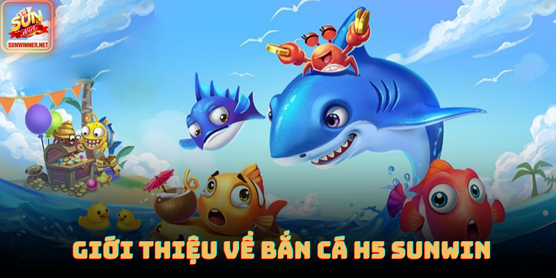 Bắn Cá H5 Sunwin: Không Cần Tải Vẫn Săn Thưởng Đã Tay Giao diện Bắn cá H5 trên trình duyệt Sunwin mượt và sắc