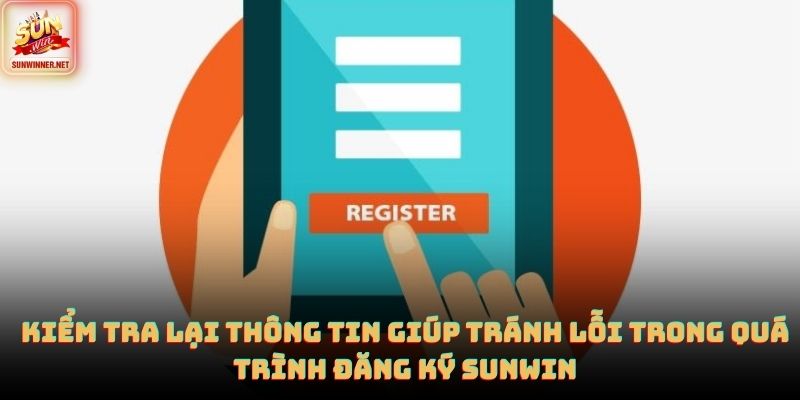 Đăng Ký Sunwin | Link Sunwin Cho Người Mới 2026 Kiểm tra lại thông tin giúp tránh lỗi trong quá trình đăng ký SUNWIN
