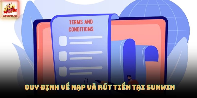 Điều Khoản Điều Kiện Sunwin: Quy Định Chuẩn Cho Người Chơi Quy định về nạp và rút tiền tại SUNWIN
