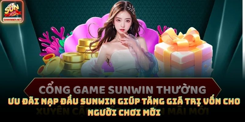 Khuyến Mãi Sunwin: Ưu Đãi Lớn Cho Người Chơi Mới Cũ Ưu đãi nạp đầu SUNWIN giúp tăng giá trị vốn cho người chơi mới